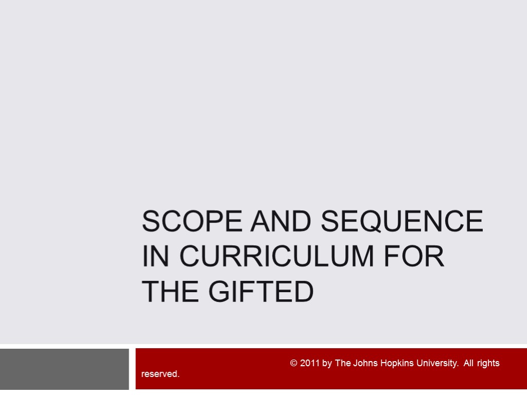 Scope and Sequence in Curriculum for the Gifted © 2011 by The Johns Hopkins
